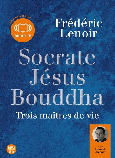 Socrate, Jésus, Bouddha, Trois maîtres de vie