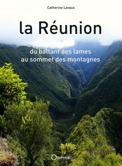 La Réunion - Du Battant Des Lames Au Sommet Des Montagnes - Catherine Lavaux