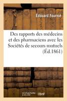 Des rapports des médecins et des pharmaciens avec les Sociétés de secours mutuels - Édouard Fournié