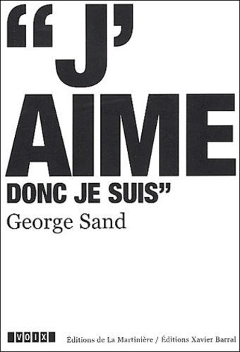 George Sand (1804-1876). J'aime donc je suis - George Sand