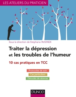 Traiter la dépression et les troubles de l'humeur - 10 cas pratiques en TCC - Stéphane Rusinek