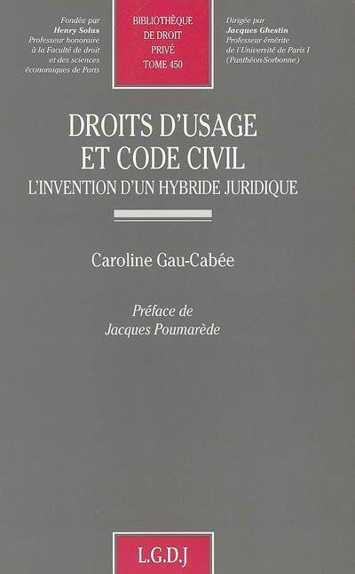 droits d'usage et code civil : l'invention d'un hybride juridique - Caroline Gau-Cabée