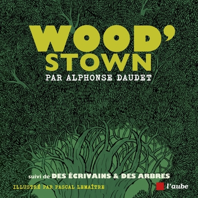 Wood’stown - suivi de Des écrivains & des arbres