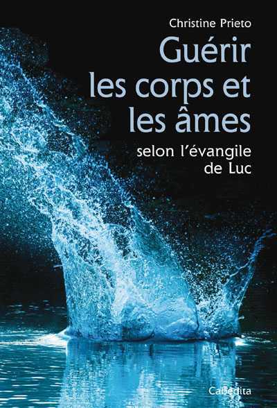 Guérir les corps et les âmes - Christine Prieto