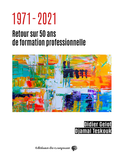 1971-2021, Retour Sur 50 Ans De Formation Professionnelle - Djamal Teskouk, Didier Gelot