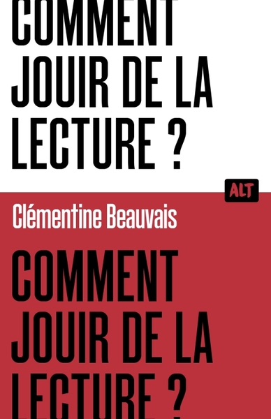 Comment Jouir De La Lecture ?  / Collection Alt - Clémentine Beauvais