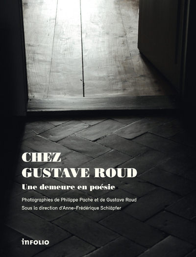 Chez Gustave Roud. Une demeure en poésie - Collectif