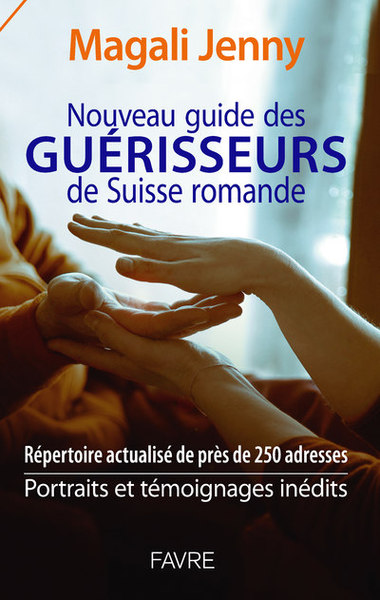 Nouveau guide des guérisseurs de Suisse romande...