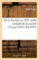 De la Société en 1893, traité complet de la société (15 juin 1893)