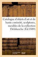 Catalogue des objets d'art et de haute curiosité, sculptures, meubles anciens, tableaux anciens