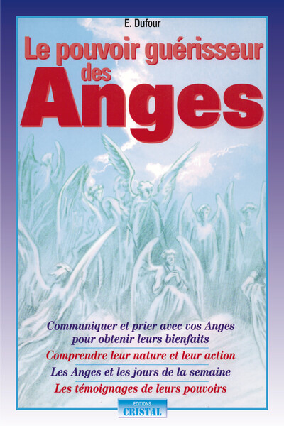 Le pouvoir guérisseur des Anges - Communiquer et prier avec vos Anges pour obtenir leurs bienfaits