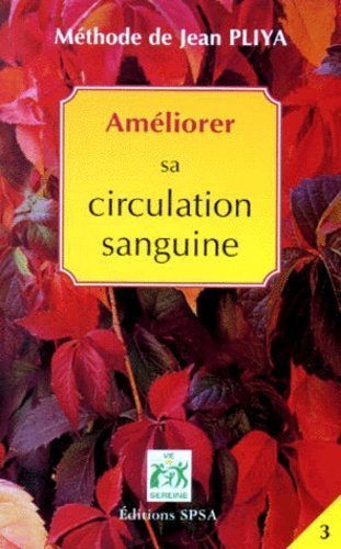 Améliorer sa circulation sanguine Tome III : Hypertension, Hypotension, Hemorroïdes, Varices - Jean Pliya