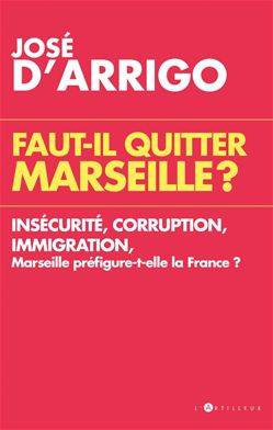 Faut-il quitter Marseille ? - José d'Arrigo