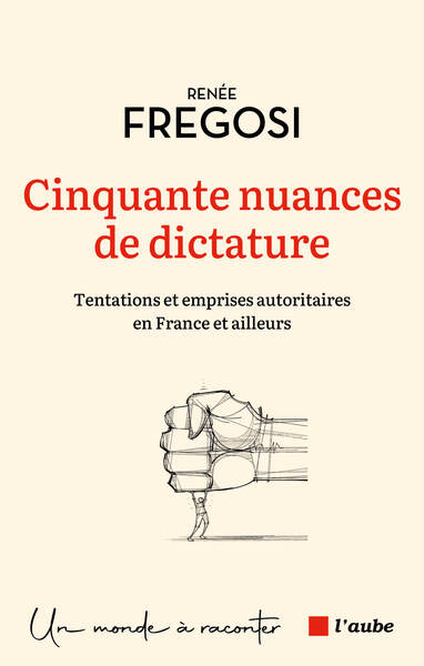 Cinquante nuances de dictature - Tentations et emprises auto - Renée Fregosi