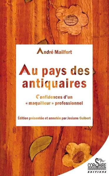 AU PAYS DES ANTIQUAIRES, confidences d'un maquilleur professionnel - André Mailfert