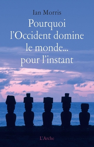 Pourquoi l'Occident domine le monde... pour l'instant. Les modèles du passé et ce qu'ils révèlent sur l'avenir