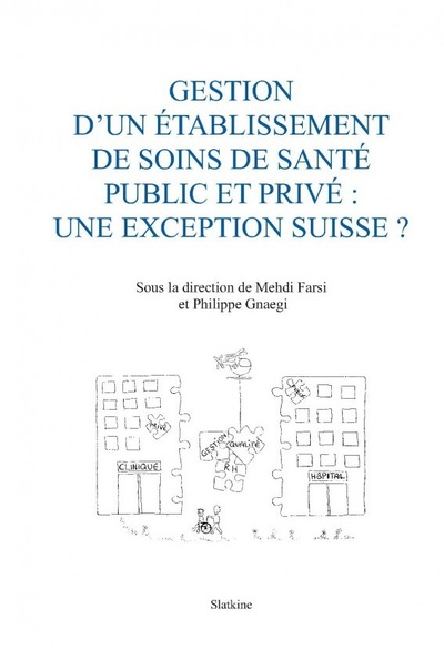 Gestion D'Un Etablissement De Soins De Sante Public Et Prive : Une Exception Suisse ?