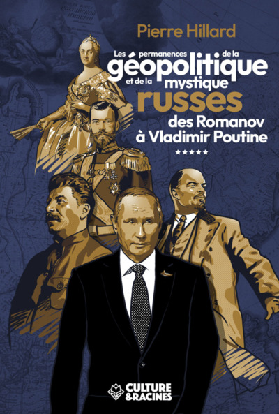 Les Permanences De La Geopolitique Et De La Mystique Russe Des Romanov A Vladimir Poutine