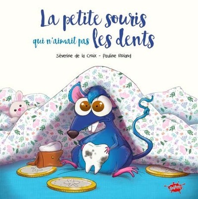 La petite souris qui n'aimait pas les dents - Séverine De le croix