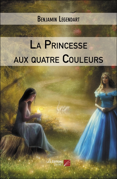 La Princesse aux quatre Couleurs - Benjamin Legendart