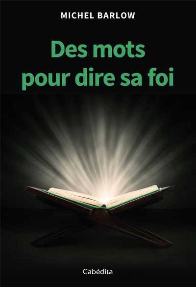 Des mots pour dire sa foi - Michel BARLOW