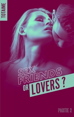 Sex friends or lovers ? Volume 2