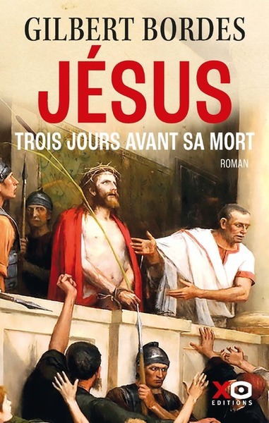 Jésus trois jours avant sa mort - Gilbert Bordes