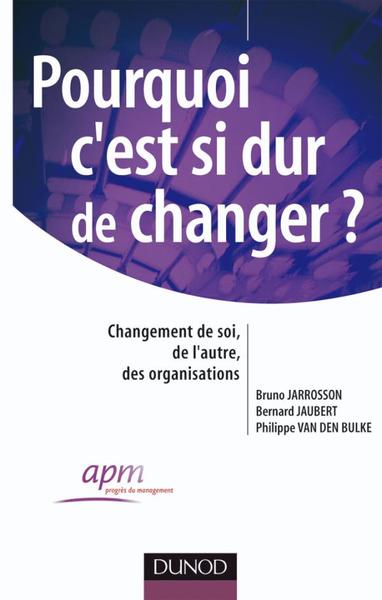 Pourquoi c'est si dur de changer ? - Changement de soi, changement de l'autre, des organisations 