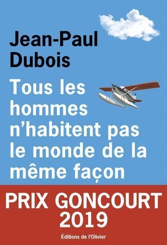 Tous les hommes n'habitent pas le monde de la même façon - Jean-Paul Dubois