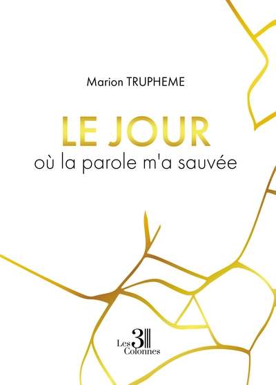 Le Jour Où La Parole M'A Sauvée - Marion Trupheme