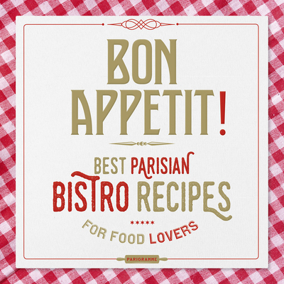 Bon Appétit ! - Best Parisian Bistro Recipes