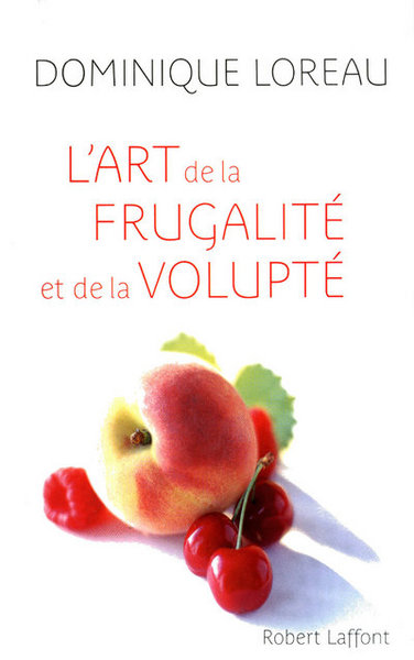 L'Art de la frugalité et de la volupte - Dominique Loreau