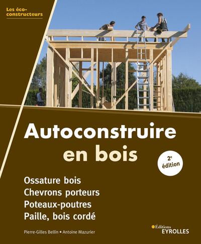 Autoconstruire En Bois, Ossature Bois, Chevrons Porteurs, Poteaux-Poutres, Paille, Bois Cordé