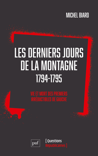 Les Derniers Jours De La Montagne (1794-1795), Vie Et Mort Des Premiers Irréductibles De Gauche - Michel Biard