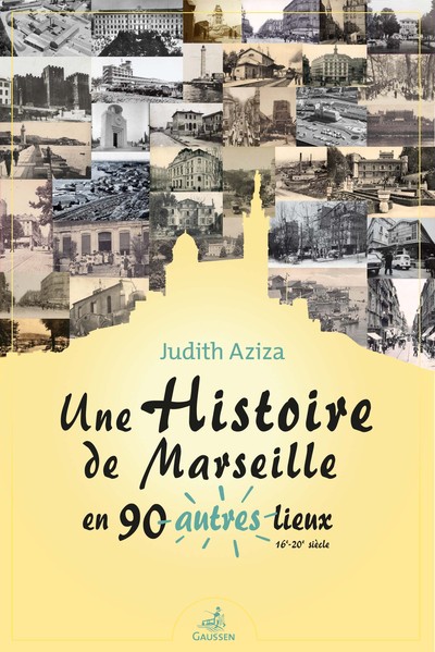 Une histoire de Marseille en 90 autres lieux - Judith Aziza