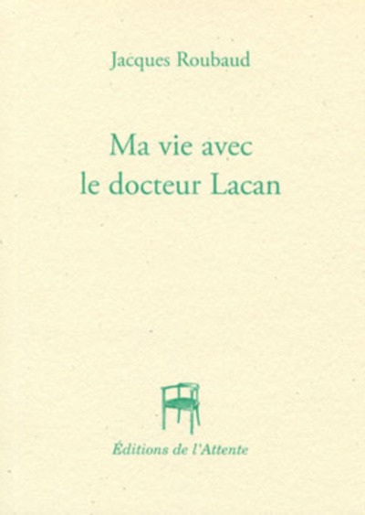 Ma vie avec le docteur Lacan - Jacques Roubaud