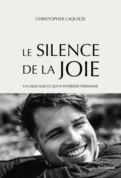 Le Silence De La Joie - Un Essai Sur Ce Qui N'Intéresse Personne