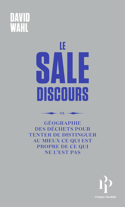 Le Sale Discours - ou géographie des déchets pour tenter de distinguer au mieux ce qui est propre de ce qui ne l'est pas