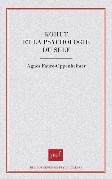 Kohut Et La Psychologie Du Self - Agnès Faure-Oppenheimer