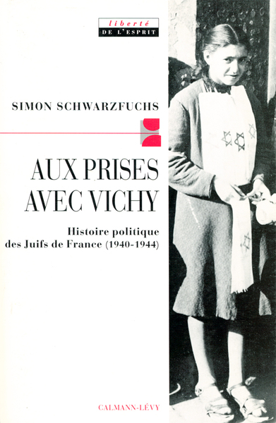 Aux Prises Avec Vichy, Histoire Politique Des Juifs De France (1940-1944)