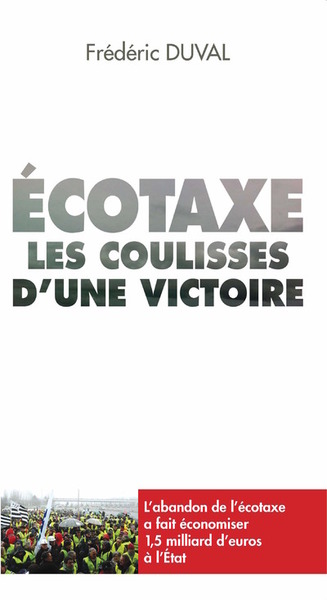 Ecotaxe, Les Coulisses D'Une Victoire - Frédéric Duval