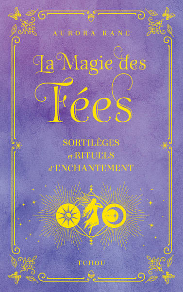 La magie des fées - Sortilèges et rituels d'enchantement