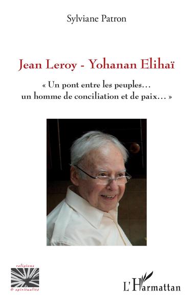 Jean Leroy - Yohanan Elihaï, &Quot;Un Pont Entre Les Peuples...Un Homme De Conciliation Et De Paix...&Quot; - Sylviane Patron