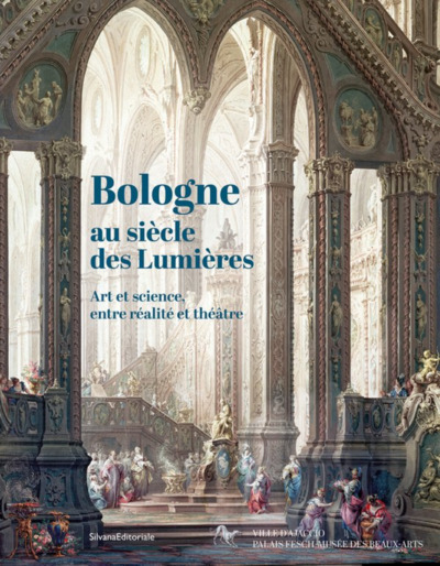 Bologne Au Siecle Des Lumieres : Art Et Science, Entre Realite Et Theatre.