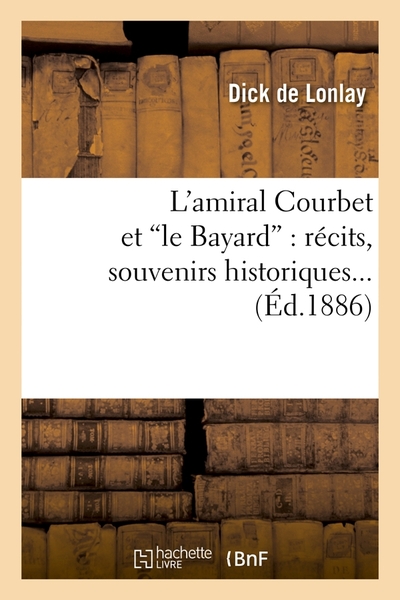 L'amiral Courbet et le Bayard : récits, souvenirs historiques (Ed.1886)