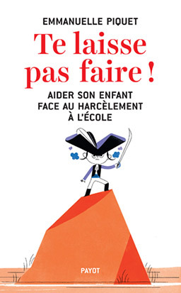 Te Laisse Pas Faire !, Aider Son Enfant Face Au Harcèlement À L'École