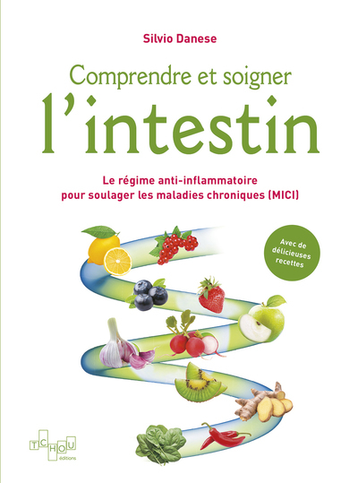 Comprendre et soigner l'intestin - Le régime anti-inflammatoire pour soulager les maladies chroniques (MICI) - Livre - Silvio Danese