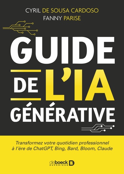 Guide De L’Ia Générative, Transformez Votre Quotidien Professionnel À L'Ère De Chatgpt, Bing, Bard, Bloom, Claude - Cyril De Sousa Cardoso, Fanny Parise