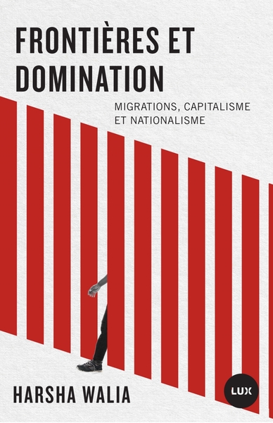 Frontières et domination - Migrations, capitalisme et nation