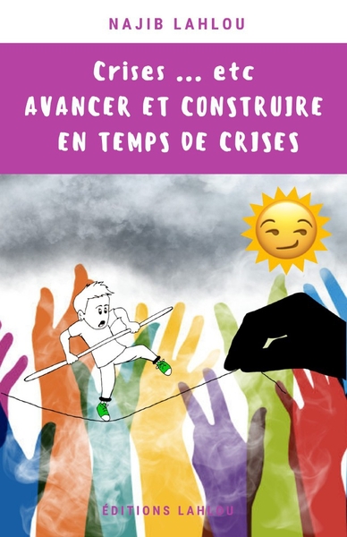 Crises...Etc, Avancer Et Construire En Temps De Crises - Najib Lahlou